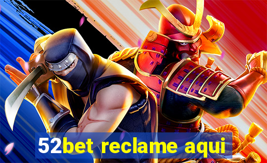 52bet reclame aqui